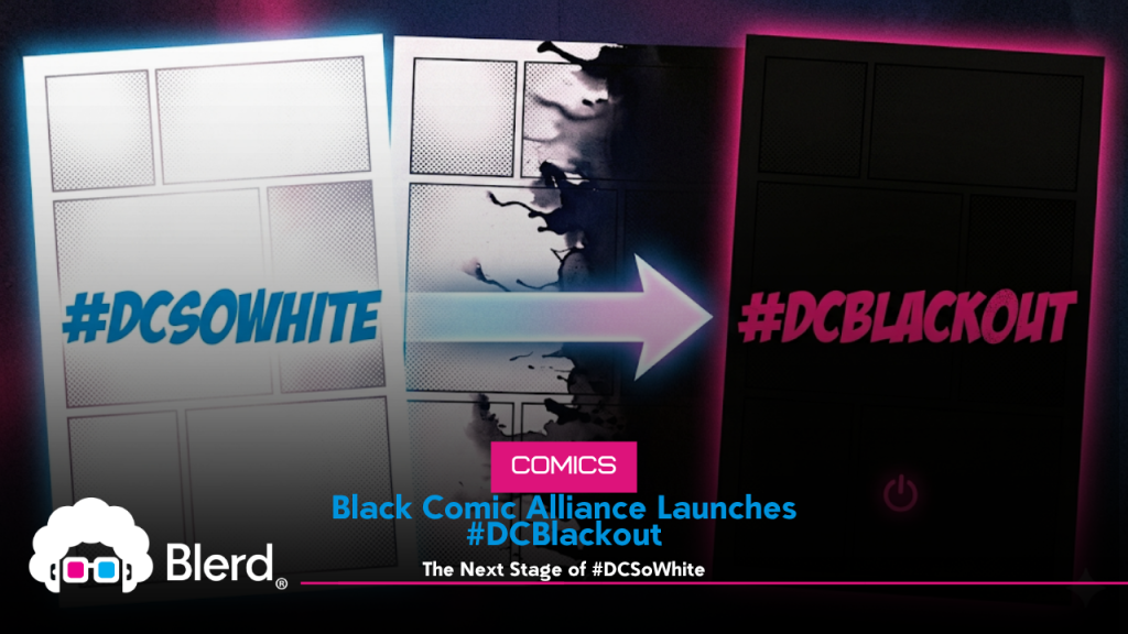Black Comic Alliance Launches #DCBlackout, the Next Stage of #DCSoWhite 48 #DCSoWhite escalates into #DCBlackout